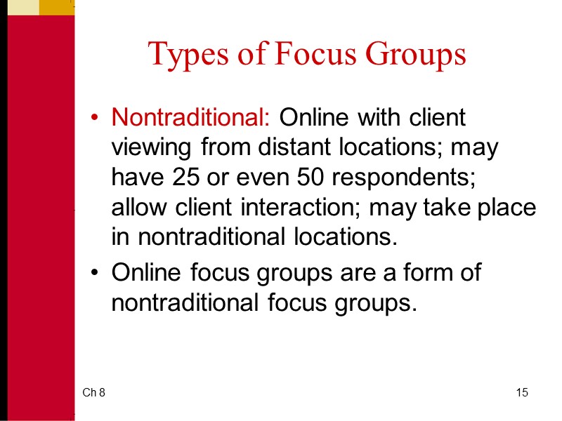 Ch 8 15 Types of Focus Groups Nontraditional: Online with client viewing from distant